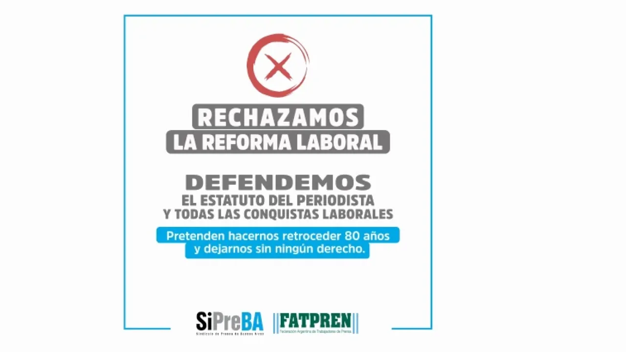 Un ataque a quienes trabajamos y al periodismo, la contrarreforma laboral busca borrar un siglo de derechos